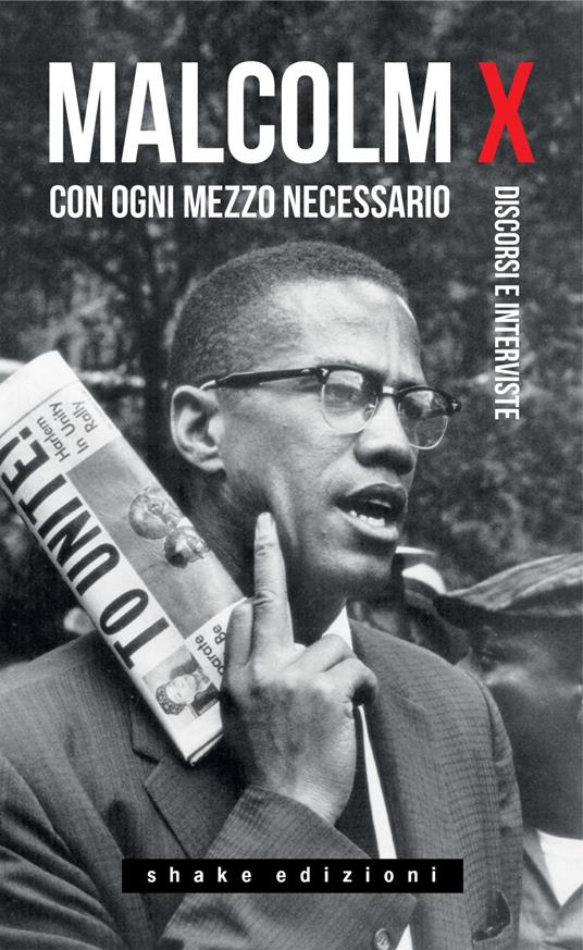 Con ogni mezzo necessario. Discorsi e interviste - Ferruccio Gambino,Malcolm X,Ermanno Gomma Guarnieri,Raf Valvola Scelsi - ebook