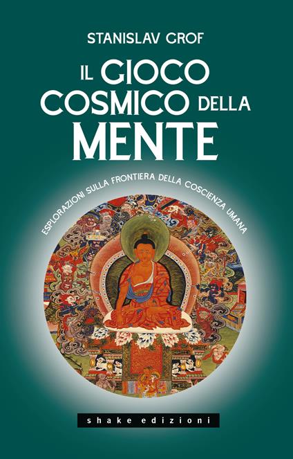 Il gioco cosmico della mente. Esplorazioni sulla frontiera della coscienza umana - Stanislav Grof - copertina