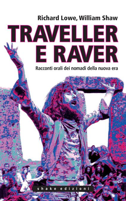 Traveller e raver. Racconti orali dei nomadi della nuova era - Richard Lowe,William Shaw,M. Garruti,Sandrina Murer - ebook