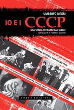 Io e i CCCP. Una storia fotografica e orale. Ediz. illustrata