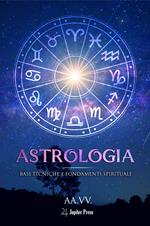 Astrologia: Basi tecniche e fondamenti spirituali