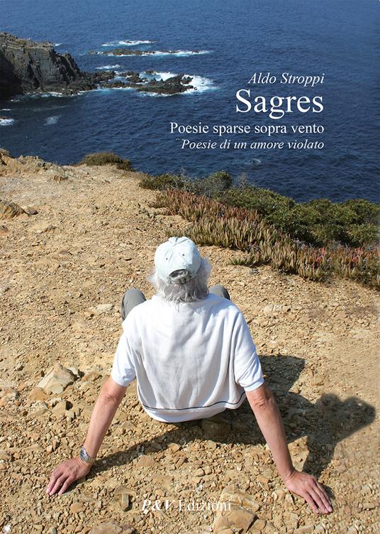 Sagres. Poesie sparse sopra vento. Poesie di un amore violato - Aldo Stroppi - copertina