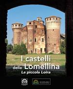 I castelli della Lomellina. La piccola Loira-The Castles of Lomellina. The Little Loire. Ediz. illustrata