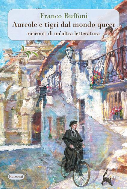 Aureole e tigri dal mondo queer. Racconti di un'altra letteratura. Nuova ediz. - Franco Buffoni - copertina