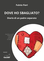 Dove ho sbagliato? Diario di un padre separato