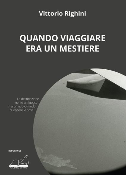 Quando viaggiare era un mestiere - Vittorio Righini - copertina