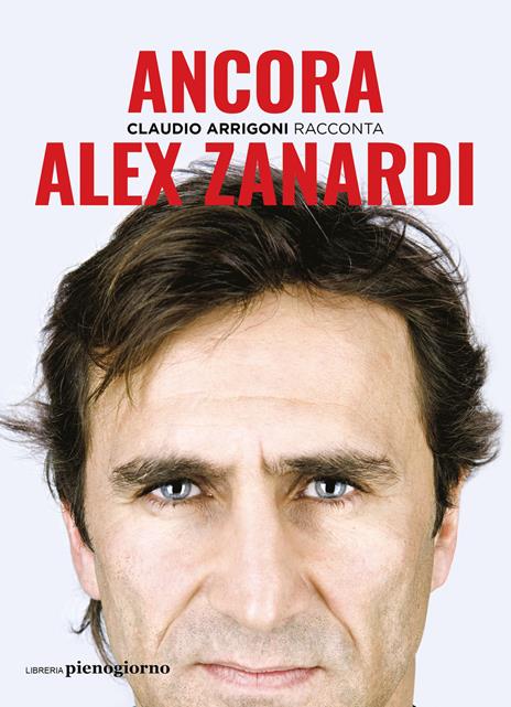 Ancora. Alex Zanardi - Claudio Arrigoni - copertina