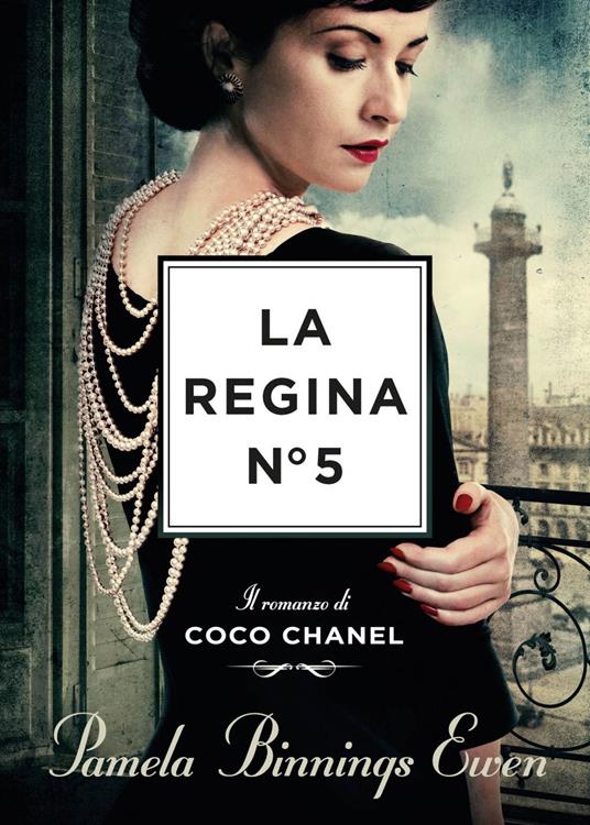La regina N°5. Il romanzo di Coco Chanel - Pamela Binnings Ewen,Sara Puggioni - ebook