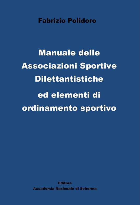 Manuale delle Associazioni sportive dilettantistiche ed elementi di ordinamento sportivo - Fabrizio Polidoro - copertina