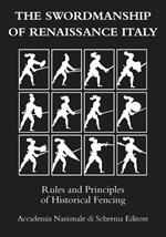 The swordmanship of Renaissance Italy. Rules and principles of historical fencing