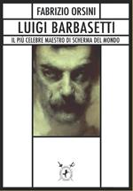 Luigi Barbasetti. Il più celebre maestro di scherma del mondo