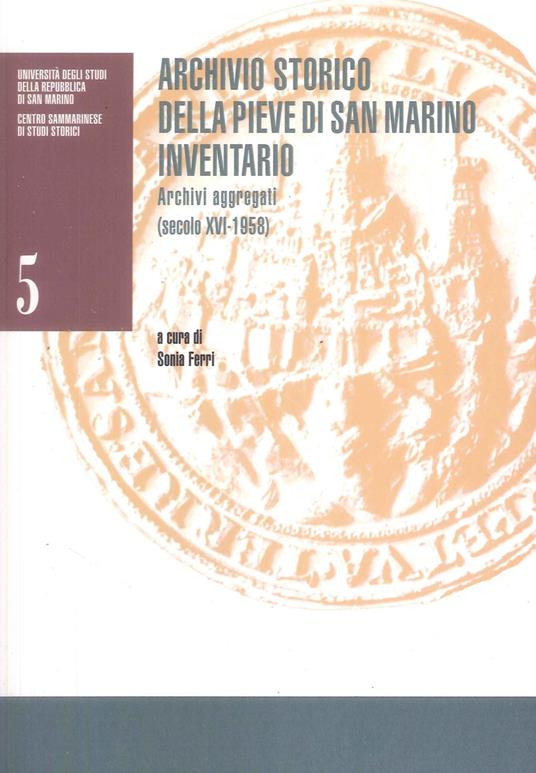 Archivio storico della Pieve di San Marino: inventario: archivi aggregati (secolo XVI-1958) - Sonia Ferri - copertina