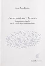 Come praticare il dharma. Insegnamenti sulle Otto Preoccupazioni Mondane