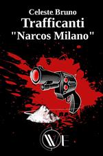 Trafficanti «Narcos Milano». Nuova ediz.