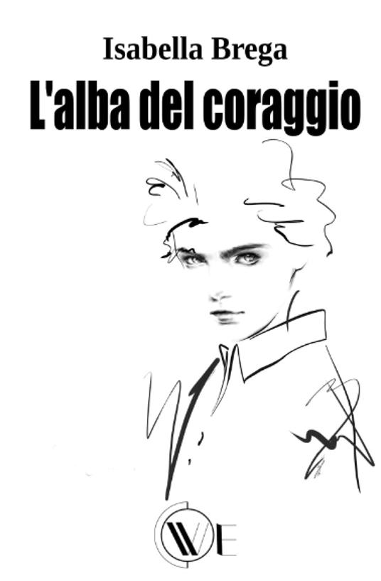 L' alba del coraggio. Nuova ediz. - Isabella Brega - copertina