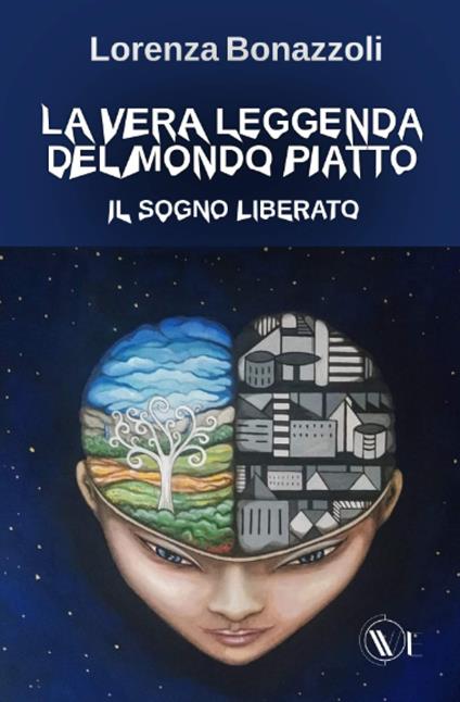 La vera leggenda del mondo piatto. Il sogno liberato - Lorenza Bonazzoli - copertina