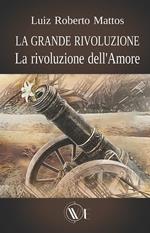 La grande rivoluzione. La rivoluzione dell'amore