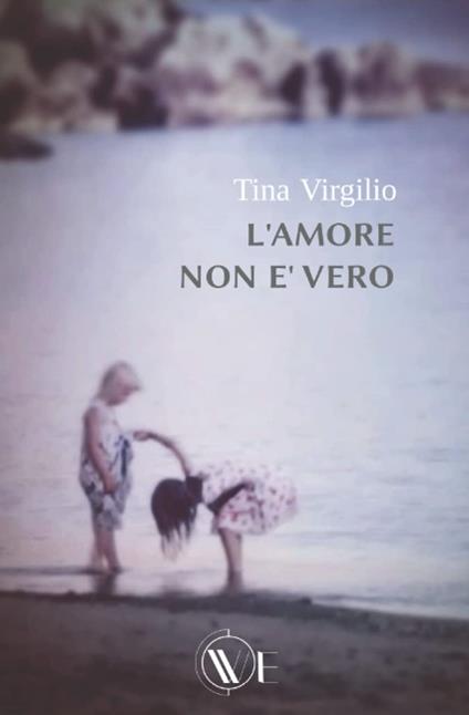 L' amore non è vero - Tina Virgilio - copertina