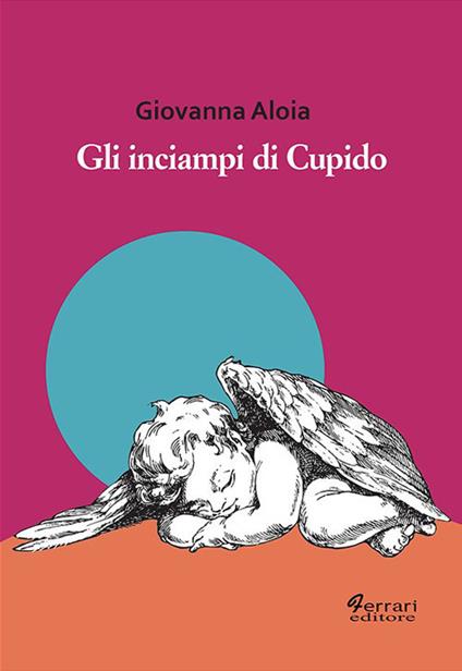 Gli inciampi di Cupido - Giovanna Aloia - copertina