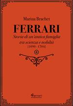 Ferrari. Storia di un'antica famiglia tra scienza e nobiltà. Vol. 1