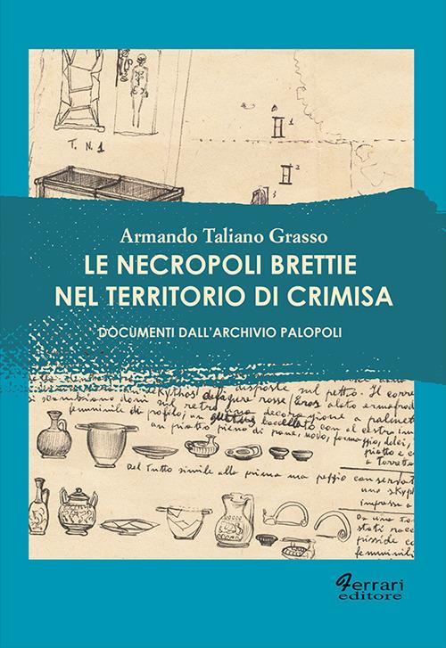 Le necropoli brettie nel territorio di Crimisa. Documenti dall'Archivio Palopoli - Armando Taliano Grasso - copertina
