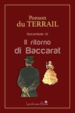 Il ritorno di Baccarat. Rocambole. Vol. 9