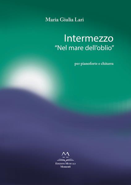 Intermezzo «Nel mare dell'oblio». Per pianoforte e chitarra. Partitura - Maria Giulia Lari - copertina