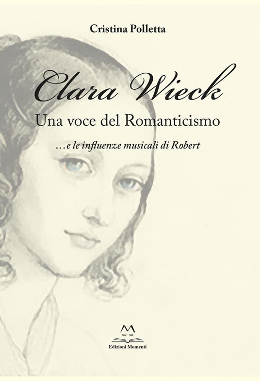 Clara Wieck. Una voce del Romanticismo... e le influenze musicali di Robert - Cristina Polletta - copertina