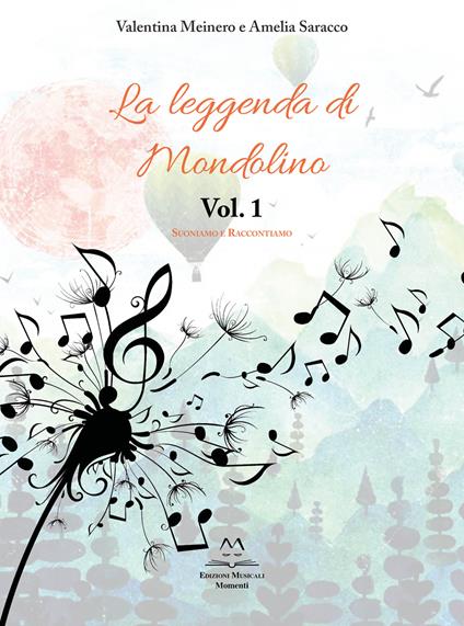 La leggenda di Mondolino. Vol. 1: Suoniamo e raccontiamo. - Valentina Meinero,Amelia Saracco - copertina