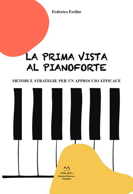 La prima vista al pianoforte. Metodi e strategie per un approccio efficace - Federico Ferlito - copertina