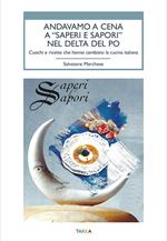 Andavamo a cena a «Saperi e sapori» nel Delta del Po. Cuochi e ricette che hanno cambiato la cucina italiana