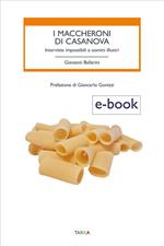 I maccheroni di Casanova. Interviste impossibili a uomini illustri