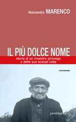 Il più dolce nome. Storia di un maestro girovago e delle sue scarpe rotte