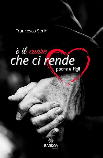 È il cuore che ci rende padre e figli - Francesco Serio - ebook