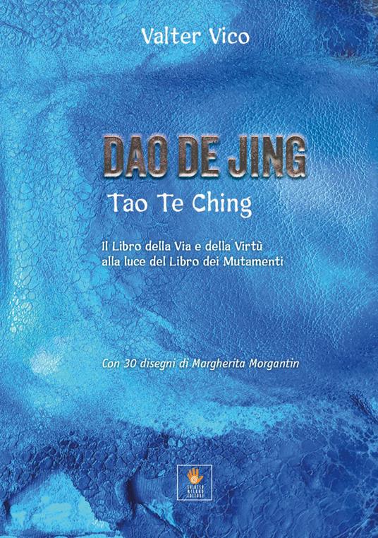 Dao De Jing (Tao Te Ching). Il libro della via e della virtù alla luce del libro dei mutamenti - Valter Vico - copertina
