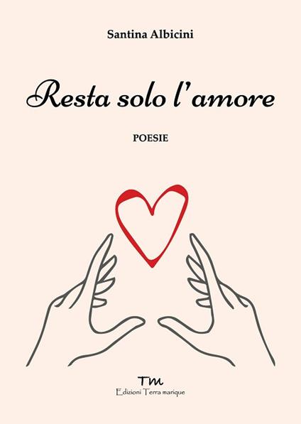 Resta solo l'amore - Santina Albicini - copertina