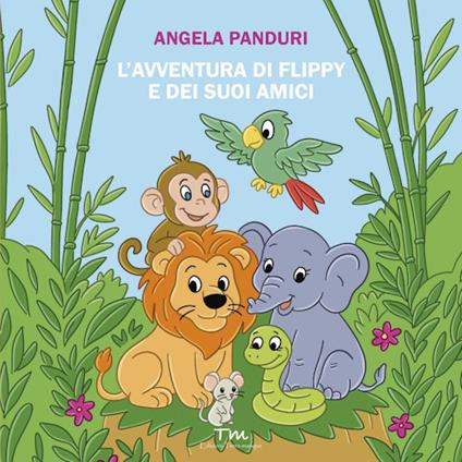 L'avventura di Flippy e dei suoi amici. Ediz. a colori - Angela Panduri - copertina