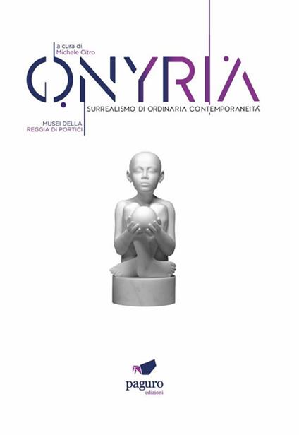 Onyria. Surrealismo di ordinaria contemporaneità. Catalogo della mostra (Portici, 3 maggio-3 luglio 2023). Ediz. illustrata - copertina