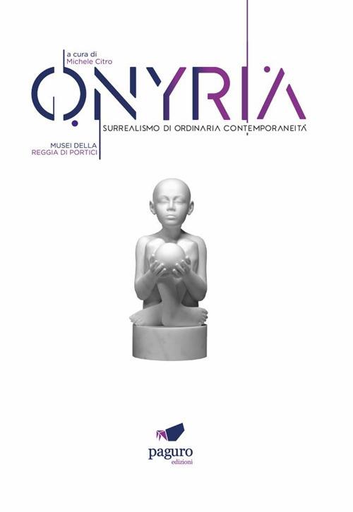 Onyria. Surrealismo di ordinaria contemporaneità. Catalogo della mostra (Portici, 3 maggio-3 luglio 2023). Ediz. illustrata - copertina
