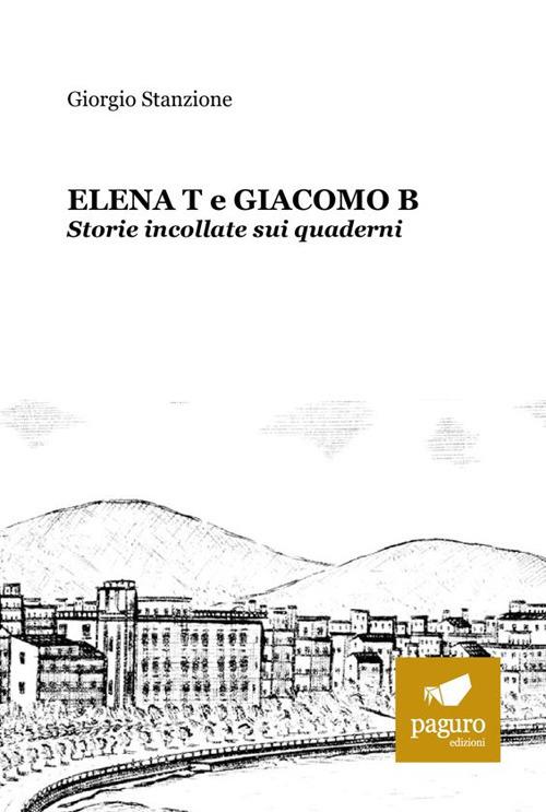 Elena T e Giacomo B. Storie incollate sui quaderni - Giorgio Stanzione - copertina