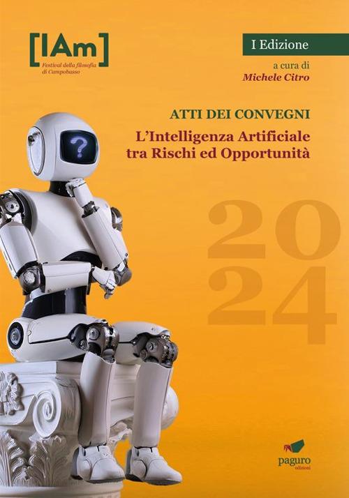 L'Intelligenza Artificiale tra rischi ed opportunità. Festival della filosofia di Campobasso 2024. Atti dei convegni - copertina