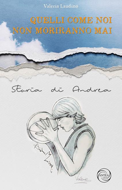 Quelli come noi non moriranno mai. Storia di Andrea - Valeria Laudino - copertina
