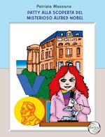 Patty alla scoperta del misterioso Alfred Nobel. Ediz. a colori