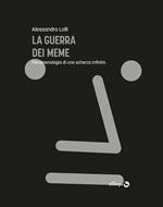 La guerra dei meme. Fenomenologia di uno scherzo infinito