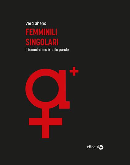 Femminili singolari. Il femminismo è nelle parole. Ediz. ampliata - Vera Gheno - copertina