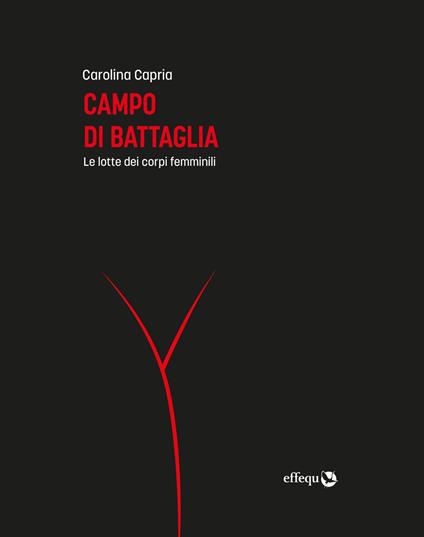 Campo di battaglia. Le lotte dei corpi femminili - Carolina Capria - ebook