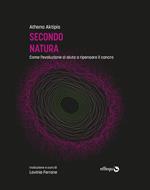 Secondo natura. Come l'evoluzione ci aiuta a ripensare il cancro