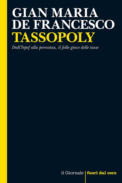Tassopoly. Dall'Irpef alla pornotax, il folle gioco delle tasse - Gian Maria De Francesco - ebook