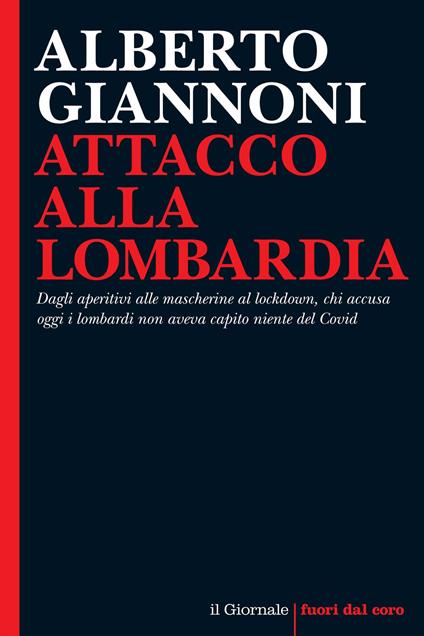 Attacco alla Lombardia. Dagli aperitivi alle mascherine al lockdown, chi accusa oggi i lombardi non aveva capito niente del Covid - Alberto Giannoni - ebook