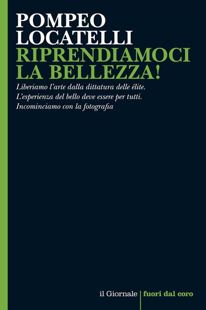 Riprendiamoci la bellezza! Liberiamo l'arte dalla dittatura delle élite. L'esperienza del bello deve essere per tutti. Incominciamo con la fotografia - Pompeo Locatelli - ebook